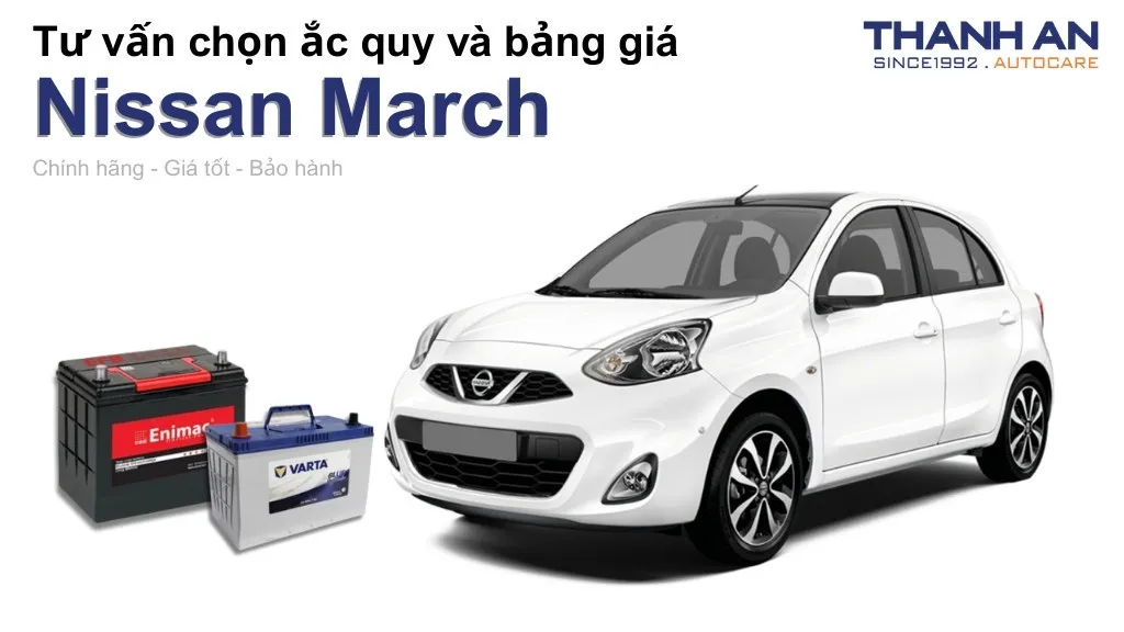 Bình ắc quy xe Nissan March loại nào tốt? Bảng giá mới nhất