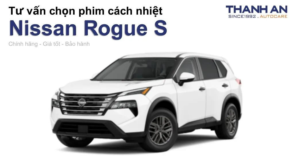Dán phim cách nhiệt xe Nissan Rogue S loại nào tốt? Bảng giá mới nhất