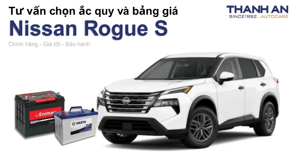 Bình ắc quy xe Nissan Rogue S loại nào tốt? Bảng giá mới nhất