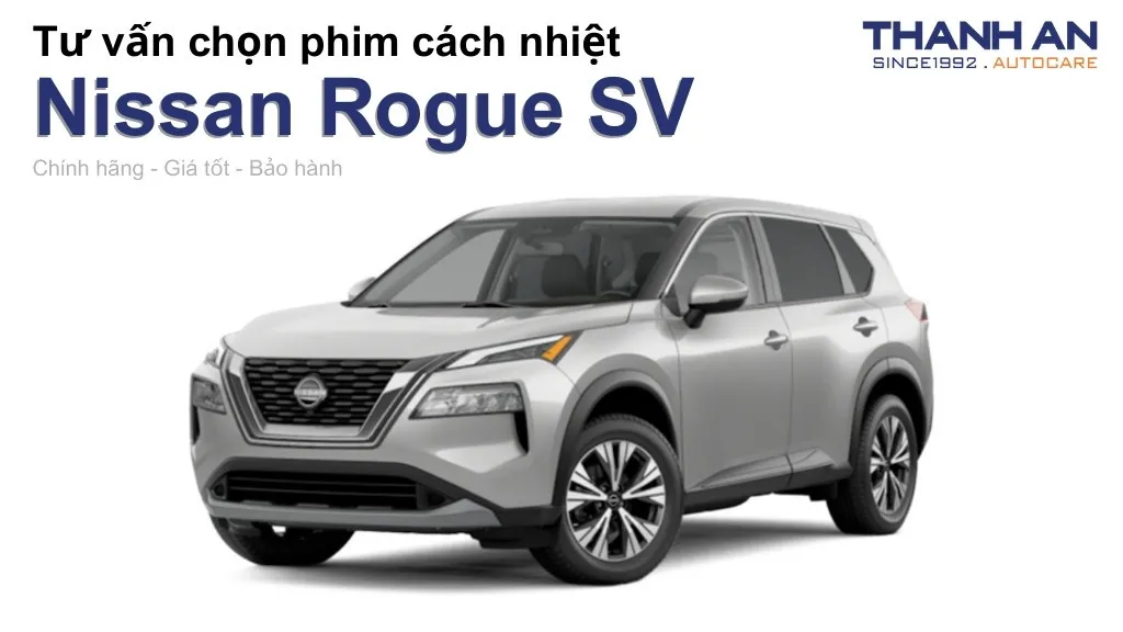 Dán phim cách nhiệt xe Nissan Rogue SV loại nào tốt? Bảng giá mới nhất