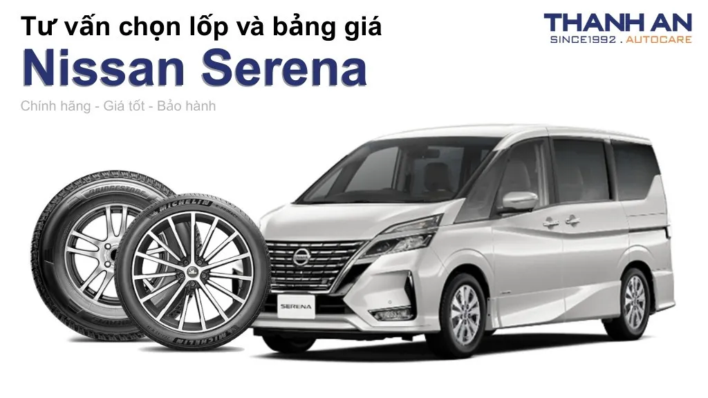 Lốp xe Nissan Serena giá bao nhiêu? Sử dụng các kích thước nào?