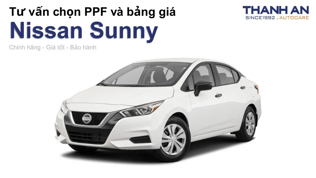 Dán PPF xe Nissan Sunny loại nào tốt? Bảng giá mới nhất