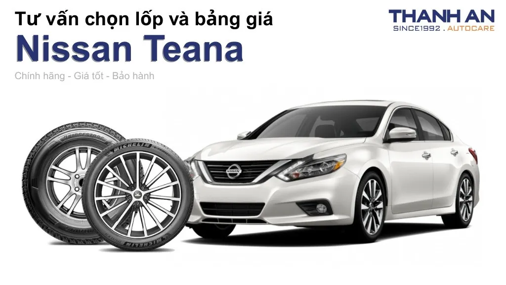 Lốp xe Nissan Teana giá bao nhiêu? Sử dụng các kích thước nào?