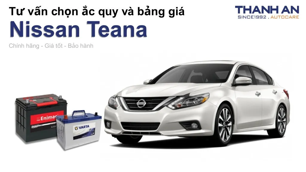 Bình ắc quy xe Nissan Teana loại nào tốt? Bảng giá mới nhất