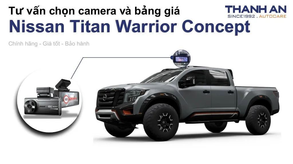 Camera hành trình xe Nissan Titan Warrior Concept loại nào tốt? Bảng giá mới nhất