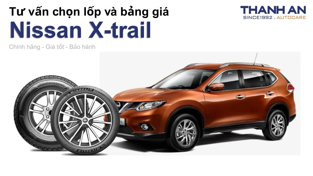 Lốp xe Nissan X-trail giá bao nhiêu? Sử dụng các kích thước nào?