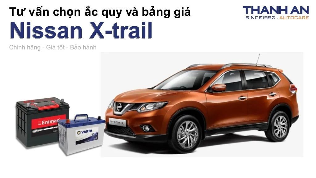 Bình ắc quy xe Nissan X-trail loại nào tốt? Bảng giá mới nhất