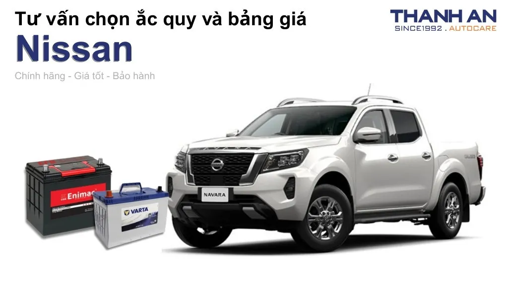 Bình ắc quy xe Nissan loại nào tốt? Bảng giá mới nhất