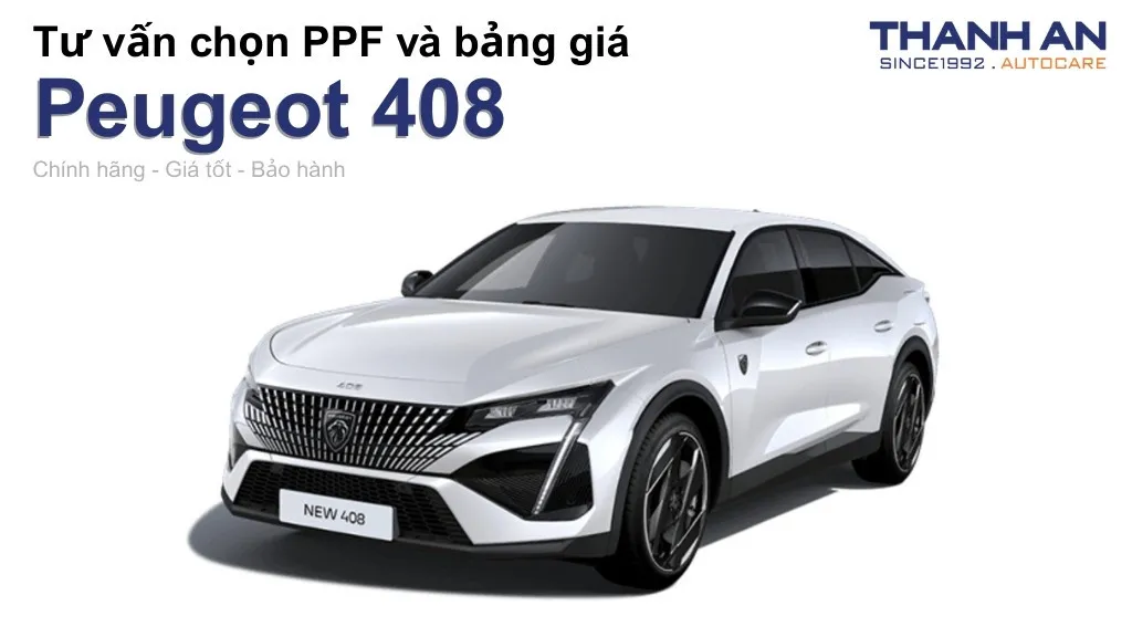 Dán PPF xe Peugeot 408 loại nào tốt? Bảng giá mới nhất