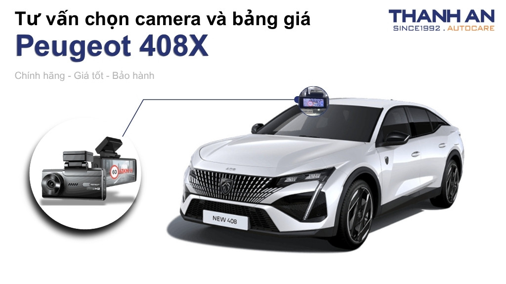 Camera hành trình xe Peugeot 408X loại nào tốt? Bảng giá mới nhất