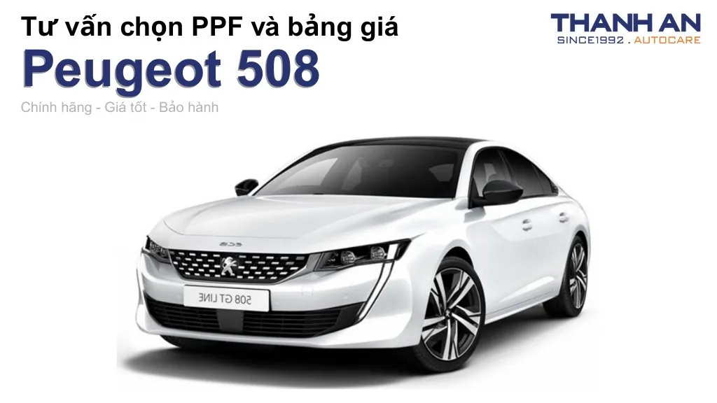Dán PPF xe Peugeot 508 loại nào tốt? Bảng giá mới nhất