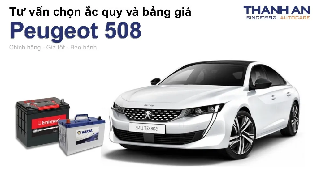 Bình ắc quy xe Peugeot 508 loại nào tốt? Bảng giá mới nhất