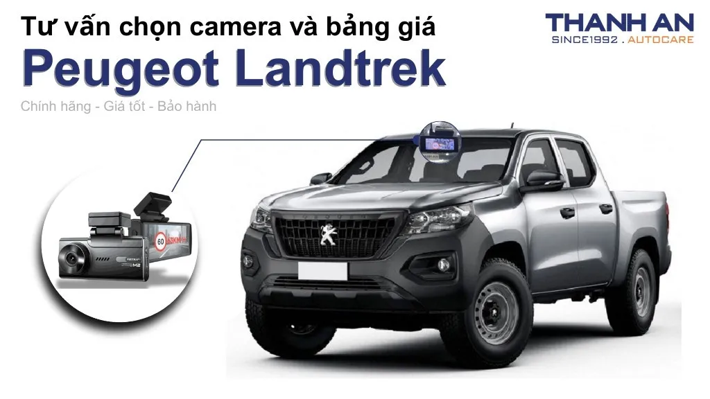 Camera hành trình xe Peugeot Landtrek loại nào tốt? Bảng giá mới nhất