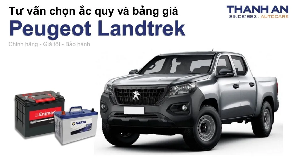 Bình ắc quy xe Peugeot Landtrek loại nào tốt? Bảng giá mới nhất
