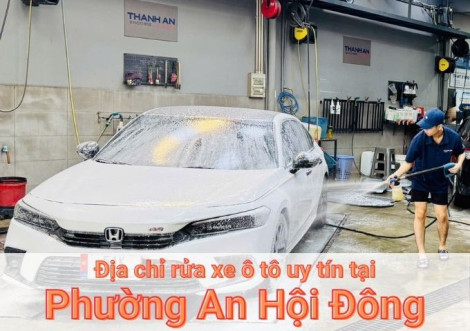 Top 5+ địa chỉ trung tâm rửa xe ô tô uy tín tại Phường An Hội Đông TPHCM