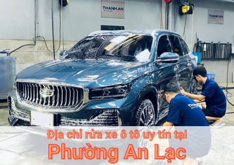 Top 5+ địa chỉ trung tâm rửa xe ô tô uy tín tại Phường An Lạc TPHCM