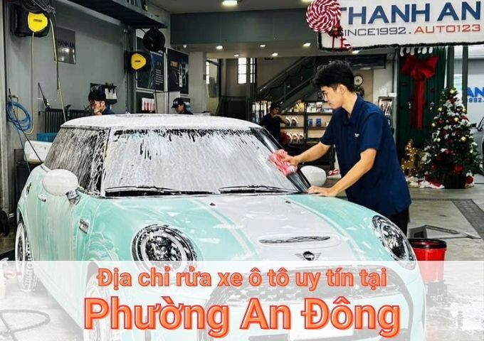 Top 5+ địa chỉ trung tâm rửa xe ô tô uy tín tại Phường An Đông TPHCM