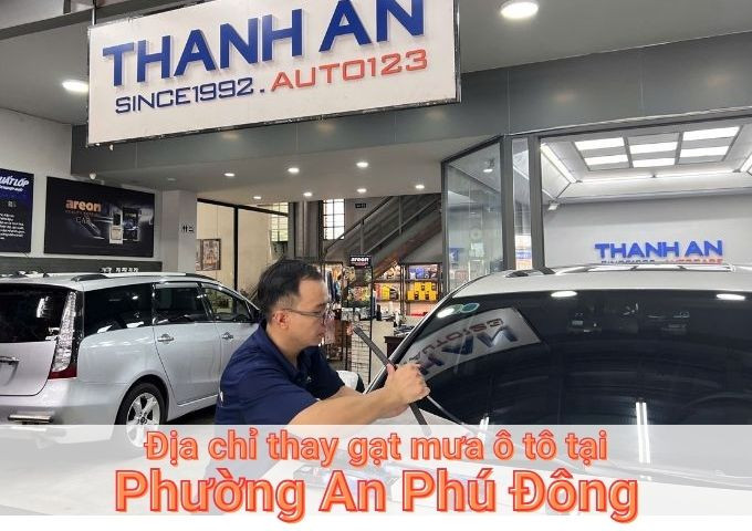 Top 7+ địa chỉ gara thay gạt mưa ô tô uy tín tại Phường An Phú Đông TPHCM