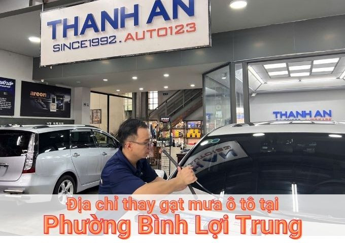 Top 5+ địa chỉ gara thay gạt mưa ô tô uy tín tại Phường Bình Lợi Trung TPHCM
