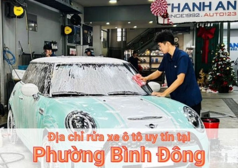 Top 7+ địa chỉ trung tâm rửa xe ô tô uy tín tại Phường Bình Đông TPHCM