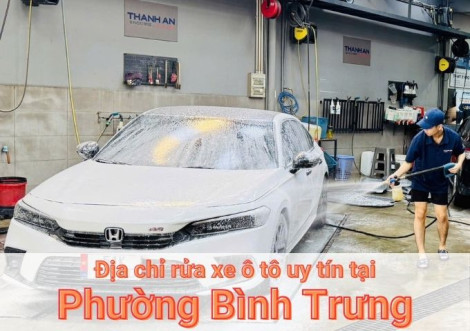 Top 7+ địa chỉ trung tâm rửa xe ô tô uy tín tại Phường Bình Trưng TPHCM