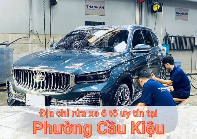 Top 7+ địa chỉ trung tâm rửa xe ô tô uy tín tại Phường Cầu Kiệu TPHCM