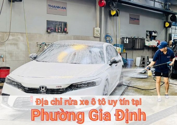 Top 7+ địa chỉ trung tâm rửa xe ô tô uy tín tại Phường Gia Định TPHCM