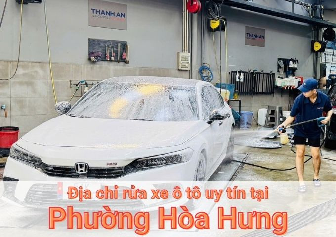 Top 7+ địa chỉ trung tâm rửa xe ô tô uy tín tại Phường Hòa Hưng TPHCM