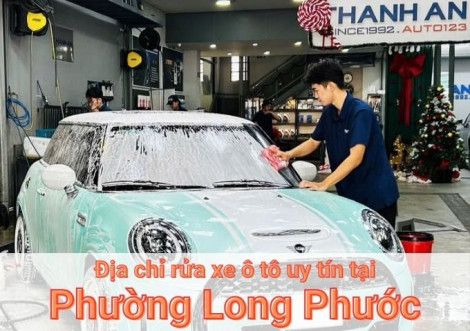 Top 5+ địa chỉ trung tâm rửa xe ô tô uy tín tại Phường Long Phước TPHCM