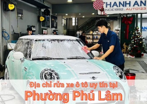 Top 7+ địa chỉ trung tâm rửa xe ô tô uy tín tại Phường Phú Lâm TPHCM