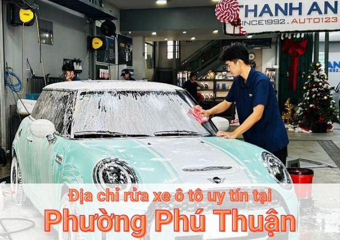 Top 7+ địa chỉ trung tâm rửa xe ô tô uy tín tại Phường Phú Thuận TPHCM
