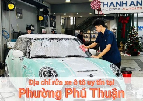 Top 7+ địa chỉ trung tâm rửa xe ô tô uy tín tại Phường Phú Thuận TPHCM