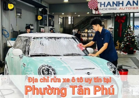 Top 7+ địa chỉ trung tâm rửa xe ô tô uy tín tại Phường Tân Phú TPHCM