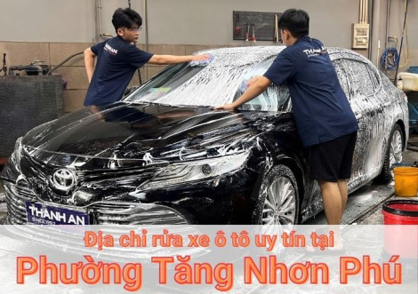 Top 7+ địa chỉ trung tâm rửa xe ô tô uy tín tại Phường Tăng Nhơn Phú TPHCM