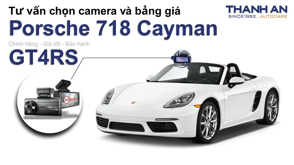 Camera hành trình xe Porsche 718 Cayman GT4RS loại nào tốt? Bảng giá mới nhất