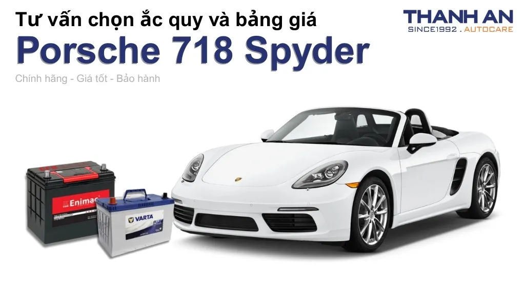 Bình ắc quy xe Porsche 718 Spyder loại nào tốt? Bảng giá mới nhất