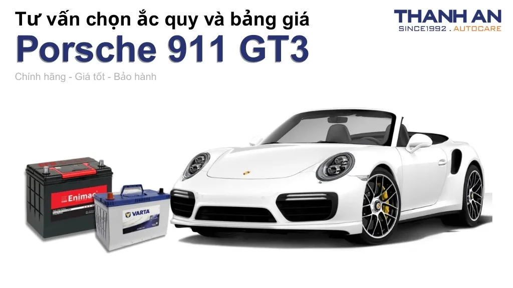 Bình ắc quy xe Porsche 911 GT3 loại nào tốt? Bảng giá mới nhất