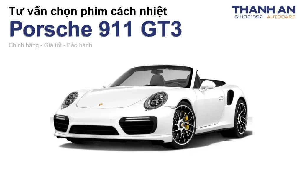 Dán phim cách nhiệt xe Porsche 911 GT3 loại nào tốt? Bảng giá mới nhất