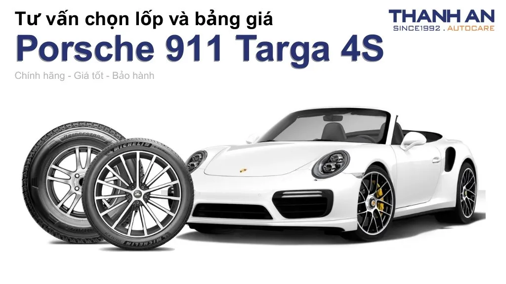 Lốp xe Porsche 911 Targa 4S giá bao nhiêu? Sử dụng các kích thước nào?