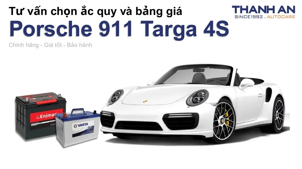 Bình ắc quy xe Porsche 911 Targa 4S loại nào tốt? Bảng giá mới nhất