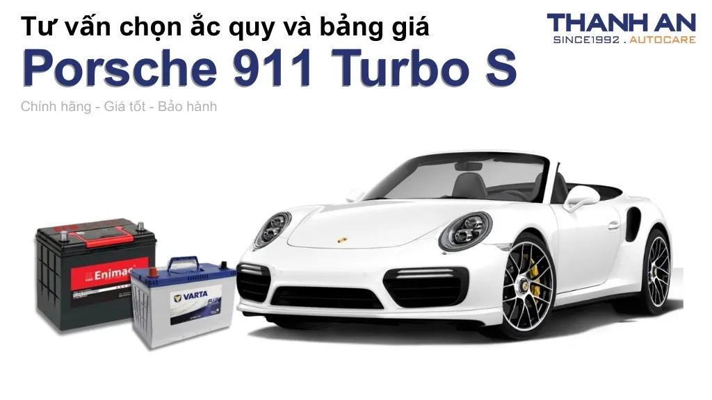 Bình ắc quy xe Porsche 911 Turbo S loại nào tốt? Bảng giá mới nhất
