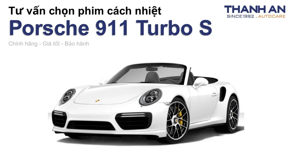 Dán phim cách nhiệt xe Porsche 911 Turbo S loại nào tốt? Bảng giá mới nhất