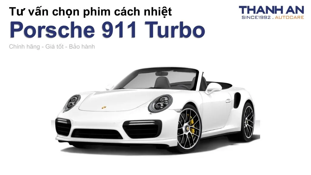Dán phim cách nhiệt xe Porsche 911 Turbo loại nào tốt? Bảng giá mới nhất
