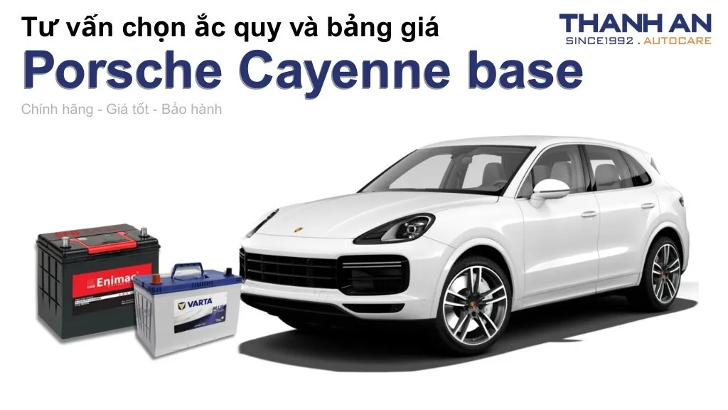 Bình ắc quy xe Porsche Cayenne base loại nào tốt? Bảng giá mới nhất