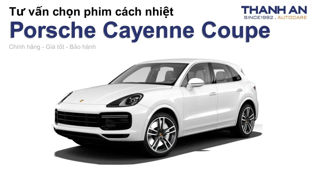 Dán phim cách nhiệt xe Porsche Cayenne Coupe loại nào tốt? Bảng giá mới nhất