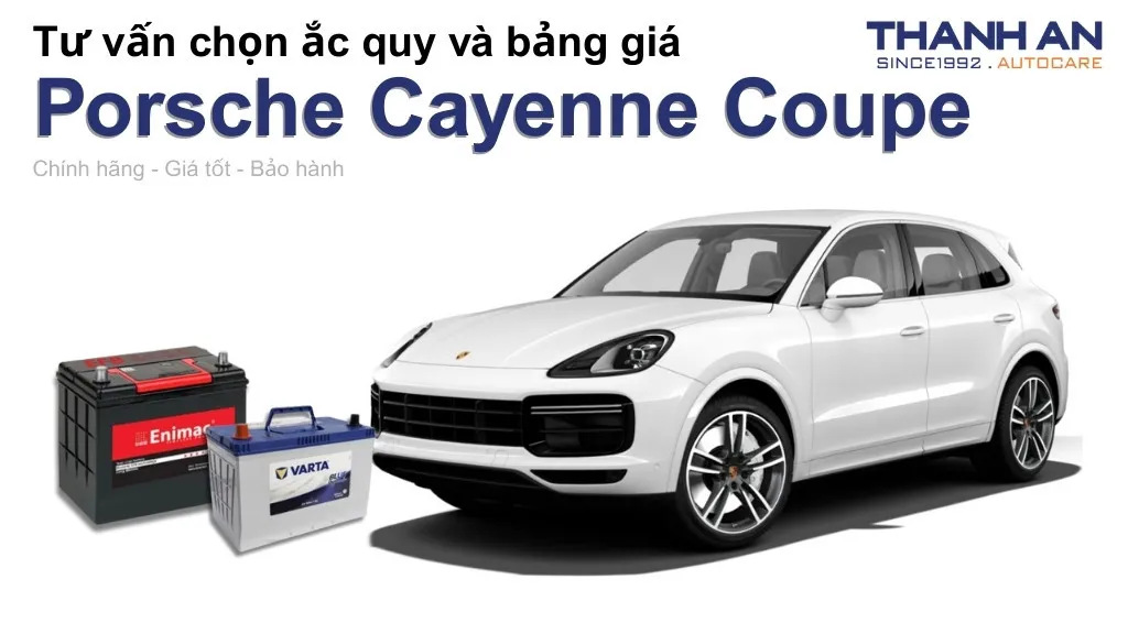 Bình ắc quy xe Porsche Cayenne Coupe loại nào tốt? Bảng giá mới nhất
