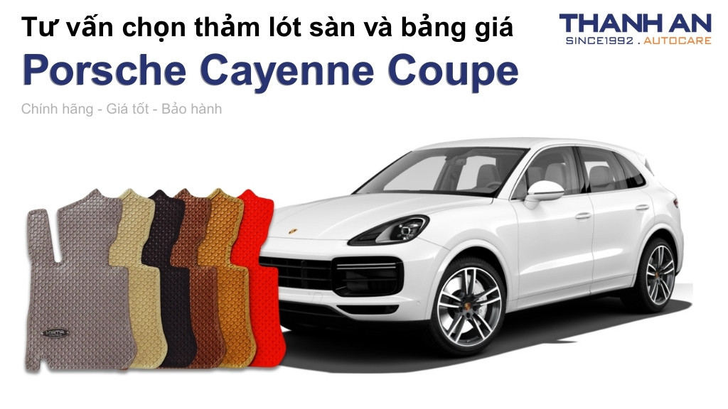 Thảm lót sàn xe Porsche Cayenne Coupe loại nào tốt? Bảng giá mới nhất