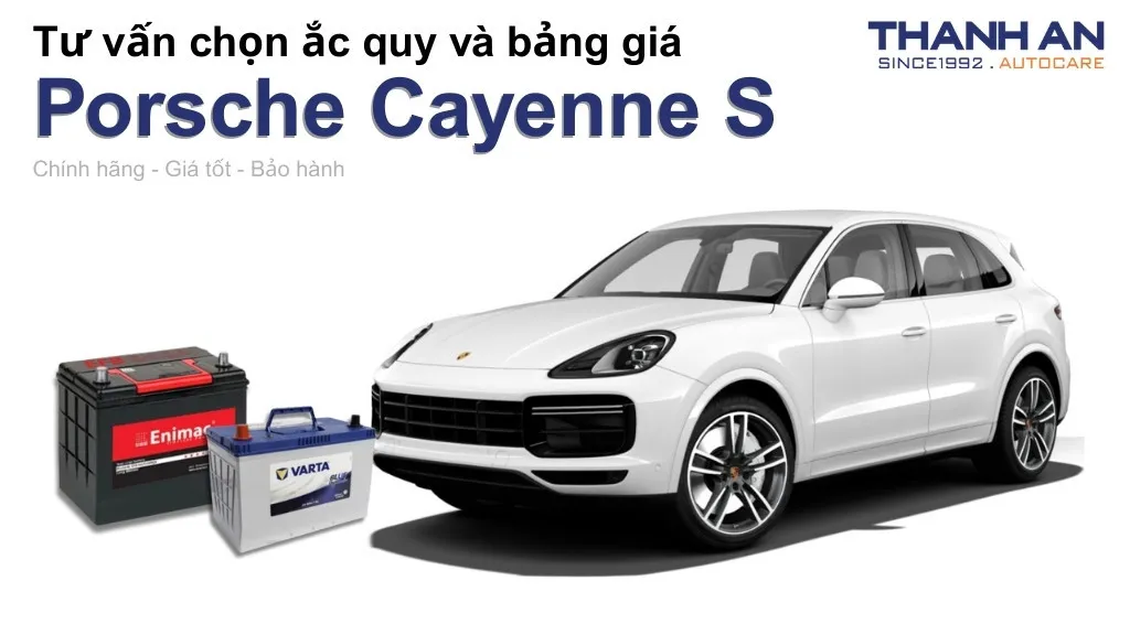 Bình ắc quy xe Porsche Cayenne S loại nào tốt? Bảng giá mới nhất
