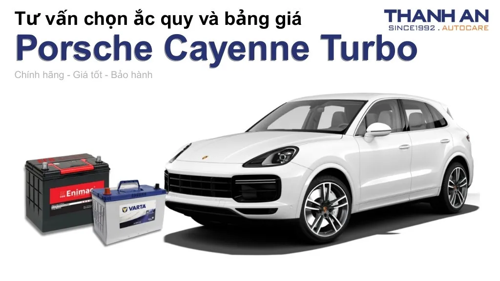 Bình ắc quy xe Porsche Cayenne Turbo loại nào tốt? Bảng giá mới nhất