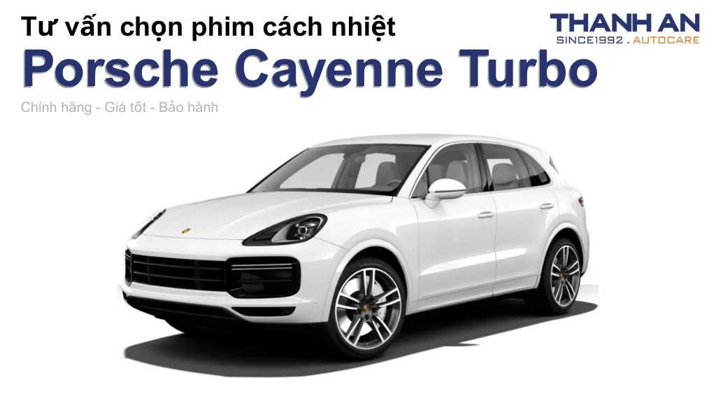 Dán phim cách nhiệt xe Porsche Cayenne Turbo loại nào tốt? Bảng giá mới nhất